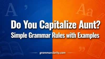 Do You Capitalize Aunt? Simple Grammar Rules with Examples