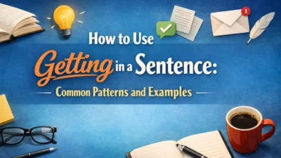 How to Use Getting in a Sentence: Common Patterns and Examples