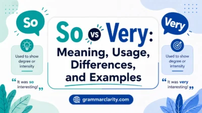 So vs Very: Meaning, Usage, Differences, and Examples