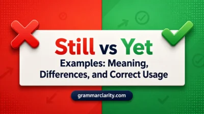Still vs Yet Examples: Meaning, Differences, and Correct Usage