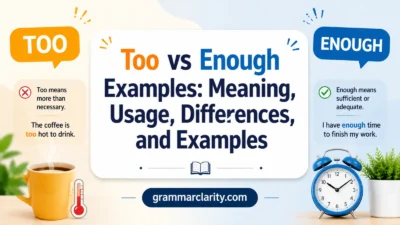 Too vs Enough Examples: Meaning, Usage, Differences, and Examples